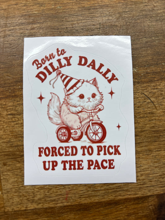 Born to Dilly Dally Sticker