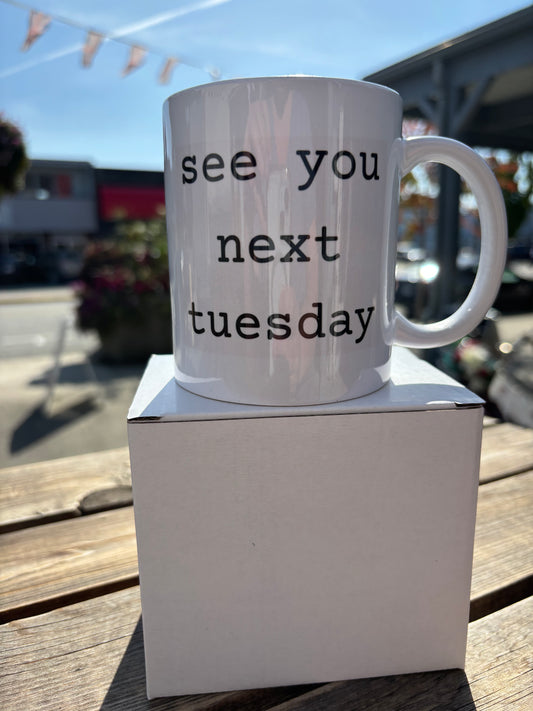 “see you next tuesday“, ceramic mug